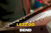 Lezz go bend