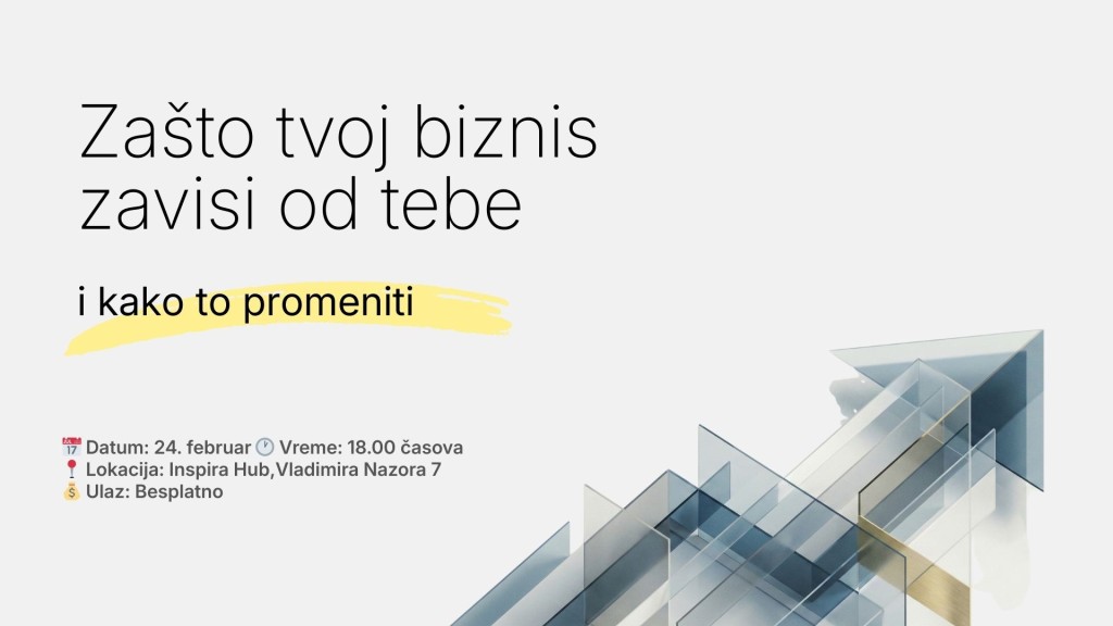 Zašto tvoj biznis zavisi od tebe (i kako to promeniti)