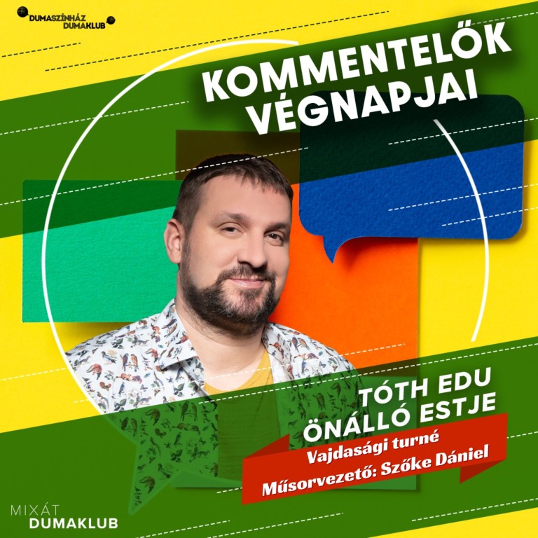 Kommentelők végnapjai - Tóth Edu stand up estje