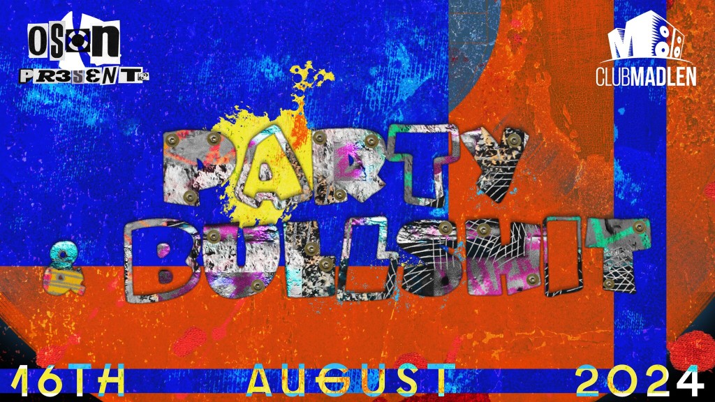 PARTY AND BULLSHIT // CLUB MADLEN
