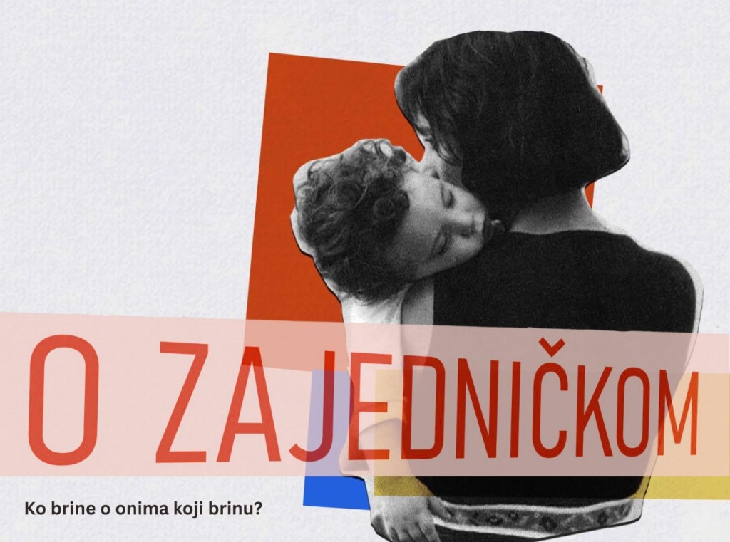 O ZAJEDNIČKOM: Ko brine o onima koji brinu?