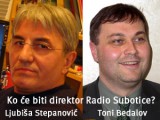 Ljubiša Stepanović ili Toni Bedalov na čelu Radio Subotice?