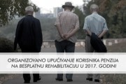 Organizovano upućivanje korisnika penzija na besplatnu rehabilitaciju u 2017. godini