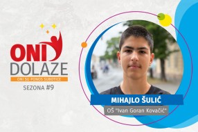 Oni dolaze: Mihajlo Šulić, OŠ “Ivan Goran Kovačić”