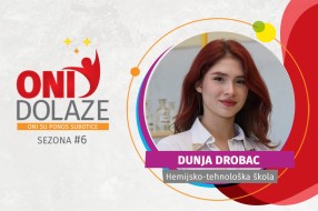 Oni dolaze: Dunja Drobac, Hemijsko-tehnološka škola