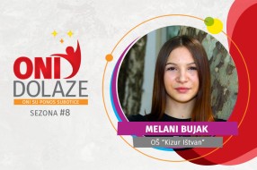 Oni dolaze: Melani Bujak, OŠ „Kizur Ištvan“