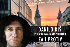 Danilo Kiš Počasni građanin Subotice - za i protiv