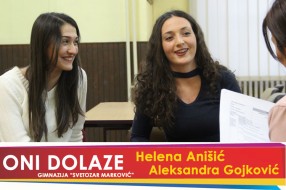 Oni dolaze: Helena Anišić i Aleksandra Gojković, Gimnazija "Svetozar Marković"