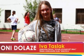Oni dolaze: Iva Taslak, učenica OŠ "Jovan Jovanović Zmaj" i članica ŽOK "Subotica"