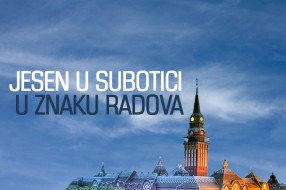 Jesen u Subotici će biti u znaku radova