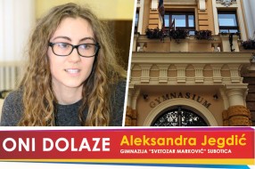 Oni dolaze: Aleksandra Jegdić, gimnazija „Svetozar Marković“