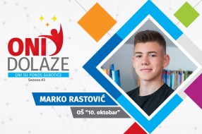 Oni dolaze: Marko Rastović, učenik OŠ "10. oktobar"