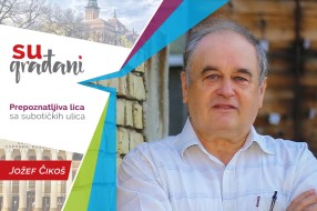 SUgrađani: Jožef Čikoš - “Ne odmah, nego - pre”