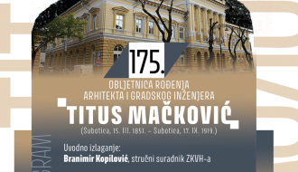 Obeležavanje 175. godišnjice rođenja arhitekte Titusa Mačkovića