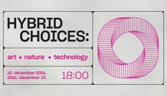 Otvaranje izložbe: Hybrid Choices - Art, Nature, Technology