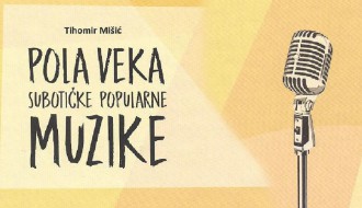 Predstavljanje knjige: Pola veka Subotičke popularne muzike