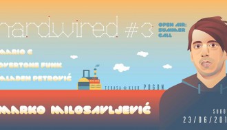 Hardwired #3: Summer call: Marko Milosavljević