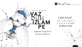 Izložba Jugoslava Ćuge Sivića i Larise Ivanković + DJ Mona Lajza
