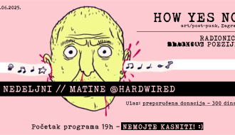 NEDELJNI MATINE :: How Yes No (Zagreb, HR) + radionica blackout poezije @HARDWIRED