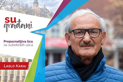 SUgrađani: Laslo Karai - "Ja sam jedan staromodan tip“