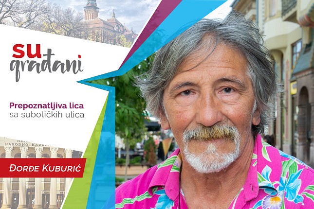 SUgrađani: Đorđe Kuburić - "Kažu mi da sam ispred i van vremena..."