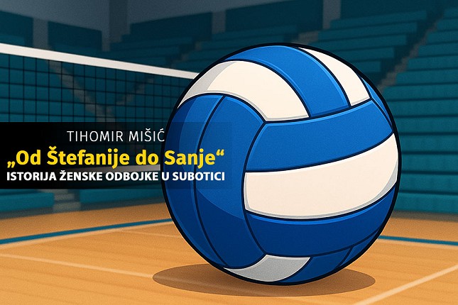 „Od Štefanije do Sanje“: Monografija o istoriji subotičke ženske odbojke