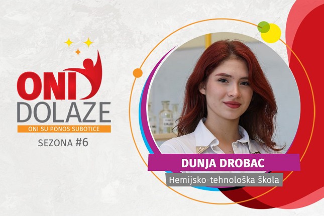 Oni dolaze: Dunja Drobac, Hemijsko-tehnološka škola