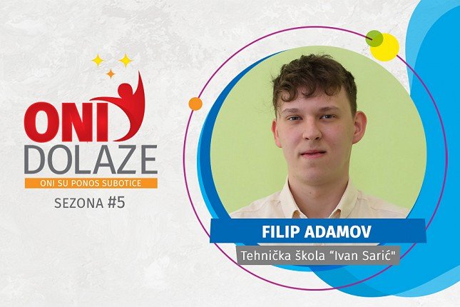 Oni dolaze: Filip Adamov, maturant Tehničke škole "Ivan Sarić"