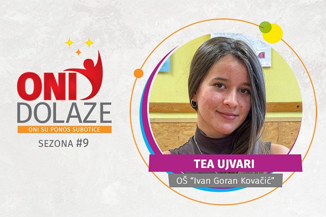 Oni dolaze: Tea Ujvari, OŠ “Ivan Goran Kovačić”