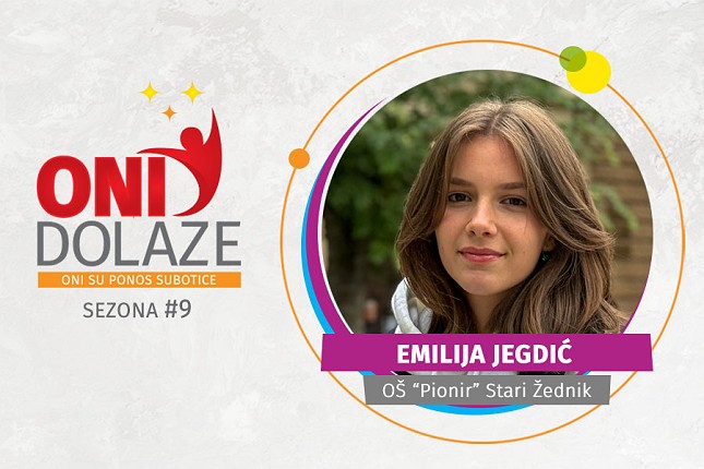 Oni dolaze: Emilija Jegdić, OŠ “Pionir” Stari Žednik