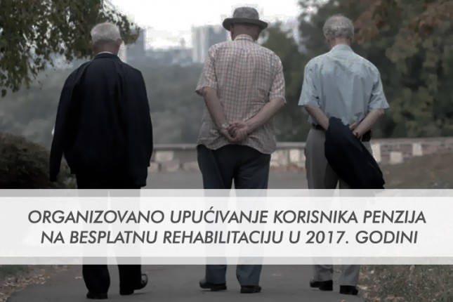 Organizovano upućivanje korisnika penzija na besplatnu rehabilitaciju u 2017. godini
