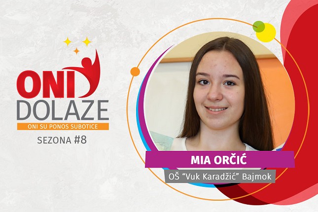 Oni dolaze: Mia Orčić, OŠ "Vuk Karadžić" Bajmok