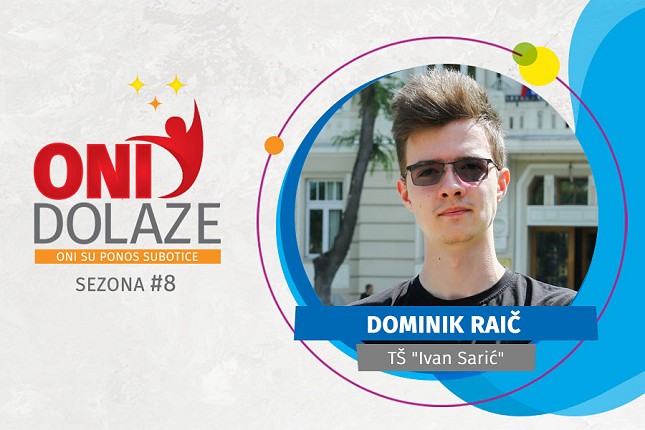 Oni dolaze: Dominik Raič, Tehnička škola „Ivan Sarić“