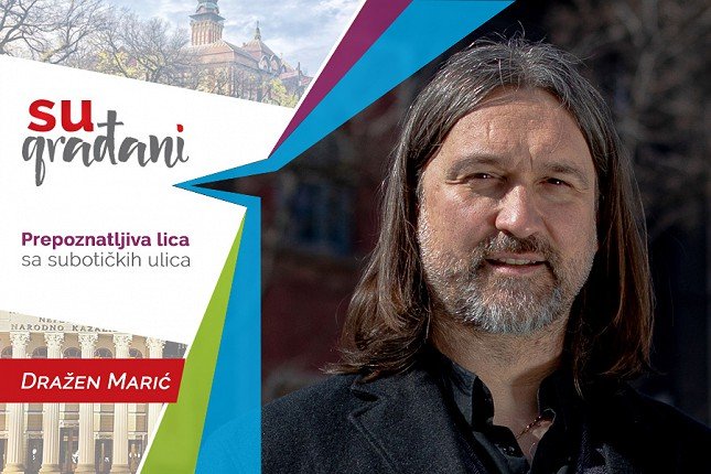 SUgrađani: Dražen Marić - Mogao da bira geografsku širinu i dužinu, a ostao