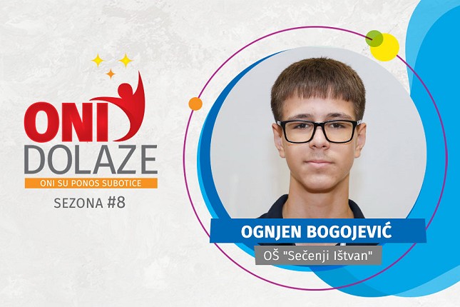 Oni dolaze: Ognjen Bogojević OŠ “Sečenji Ištvan”