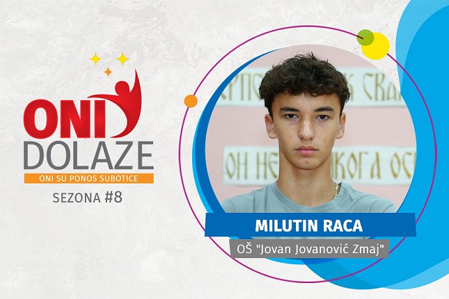 Oni dolaze : Milutin Raca, OŠ „Jovan Jovanović Zmaj“