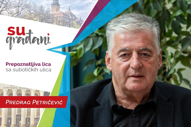 SUgrađani: Predrag Petričević - "Da se ponovo rodim, isto bih odabrao"