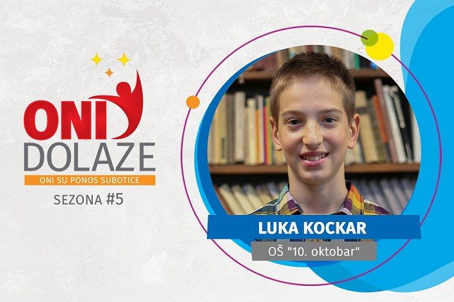 Oni dolaze: Luka Kockar, učenik OŠ "10. oktobar"
