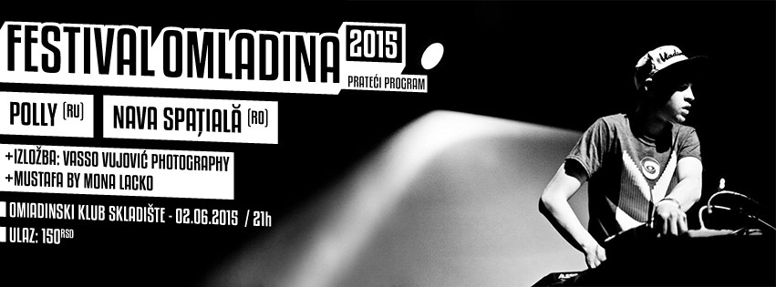 Festival "Omladina 2015": Polly (Ru) / Nava Spaţială (Ro) / Vasso Vujović / Mona Lacko