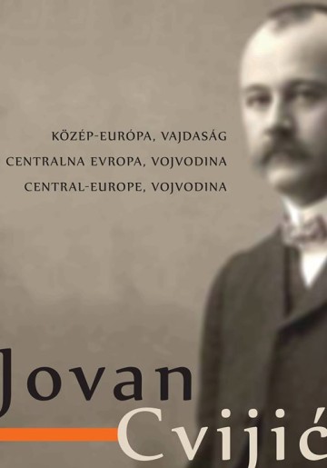 Jovan Cvijić - Centralna Evropa, Vojvodina