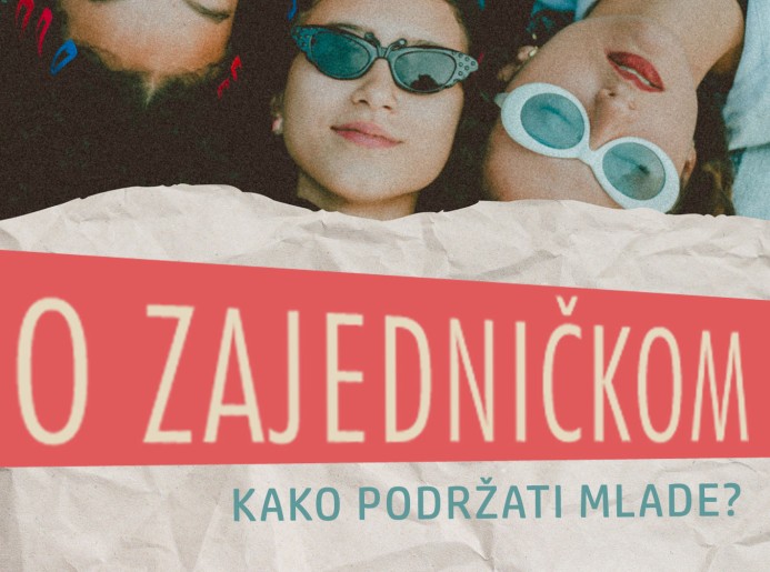 O ZAJEDNIČKOM - Kako podržati mlade?