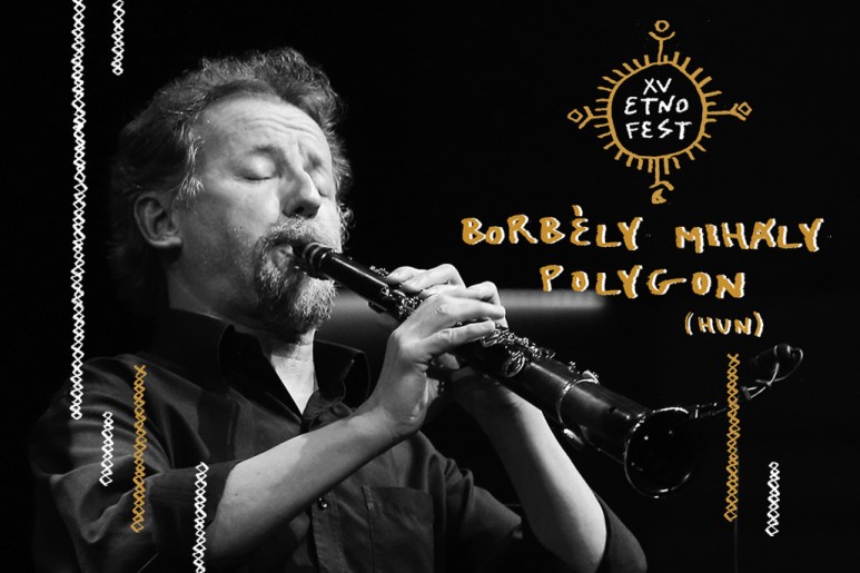 ETNOFEST World music festival: Borbély Mihály Polygon