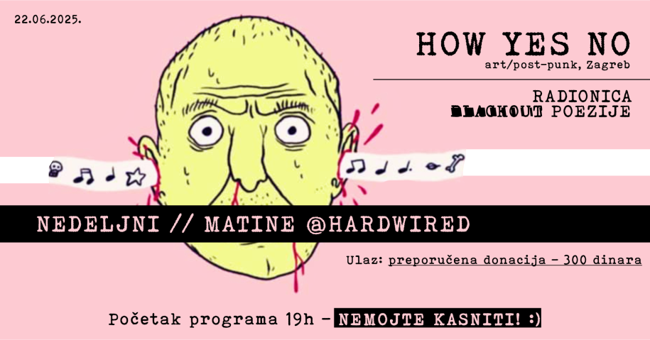 NEDELJNI MATINE :: How Yes No (Zagreb, HR) + radionica blackout poezije @HARDWIRED