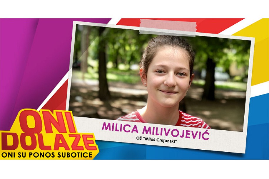Oni dolaze: Milica Milivojević, učenica OŠ "Miloš Crnjanski"
