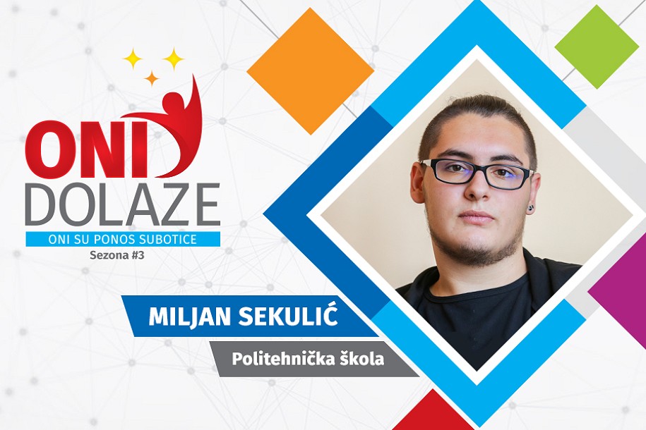 Oni dolaze: Miljan Sekulić, maturant Politehničke škole