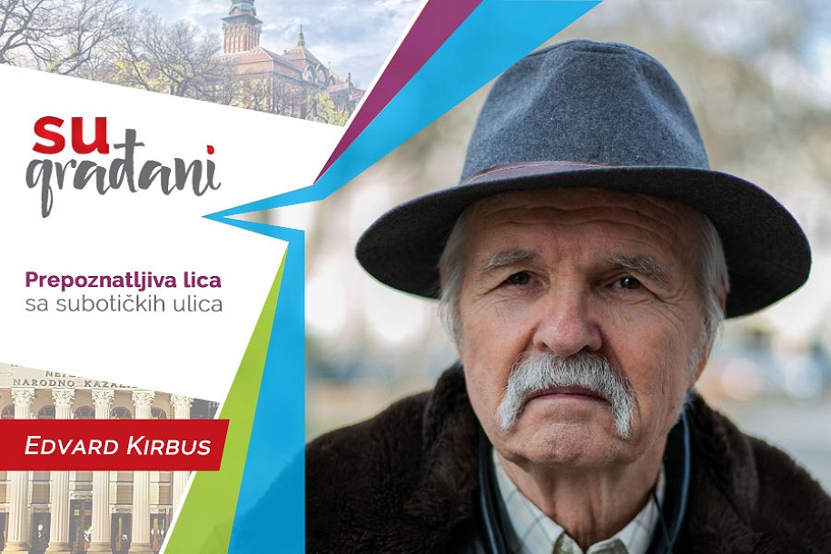 SUgrađani: Edvard Kirbus - „Ne u školi na stolici, nego kod nakovnja sa čekićem u ruci!“