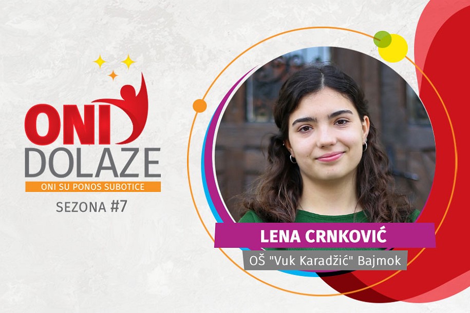 Oni dolaze: Lena Crnković OŠ „Vuk Karadžić“ Bajmok