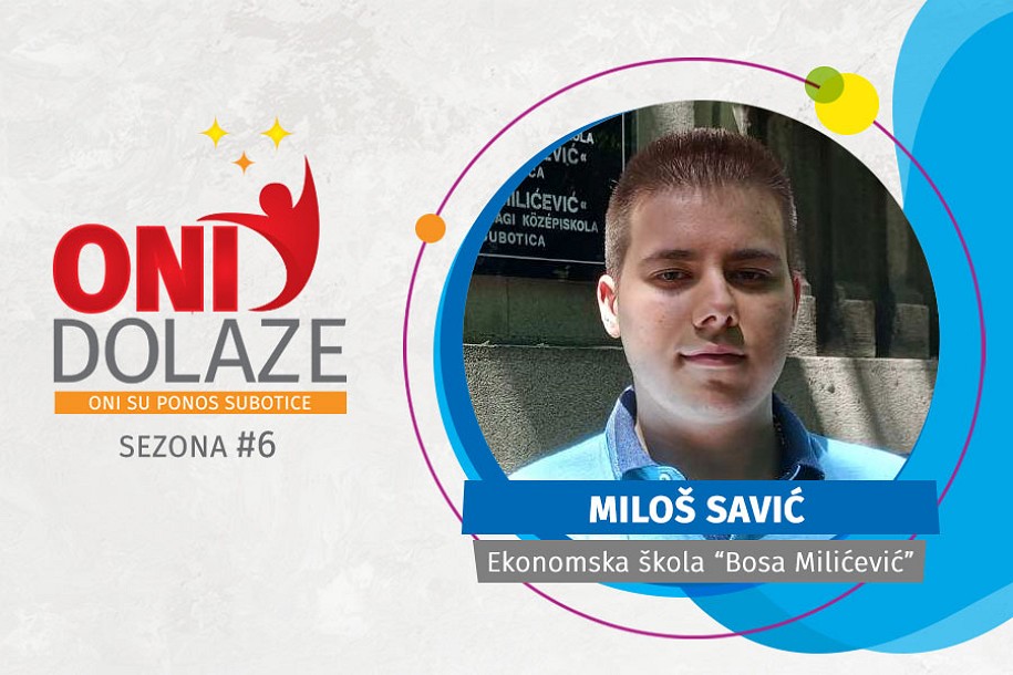 Oni dolaze: Miloš Savić - Ekonomska škola "Bosa Milićević"