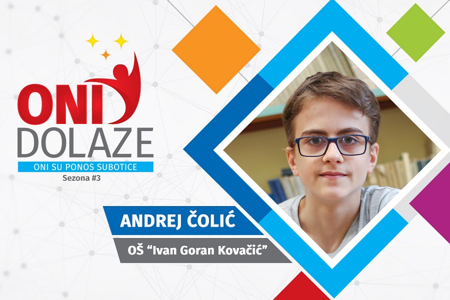 Oni dolaze: Andrej Čolić, maturant OŠ "Ivan Goran Kovačić"