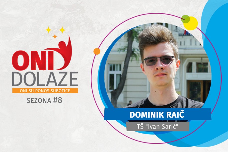Oni dolaze: Dominik Raič, Tehnička škola „Ivan Sarić“
